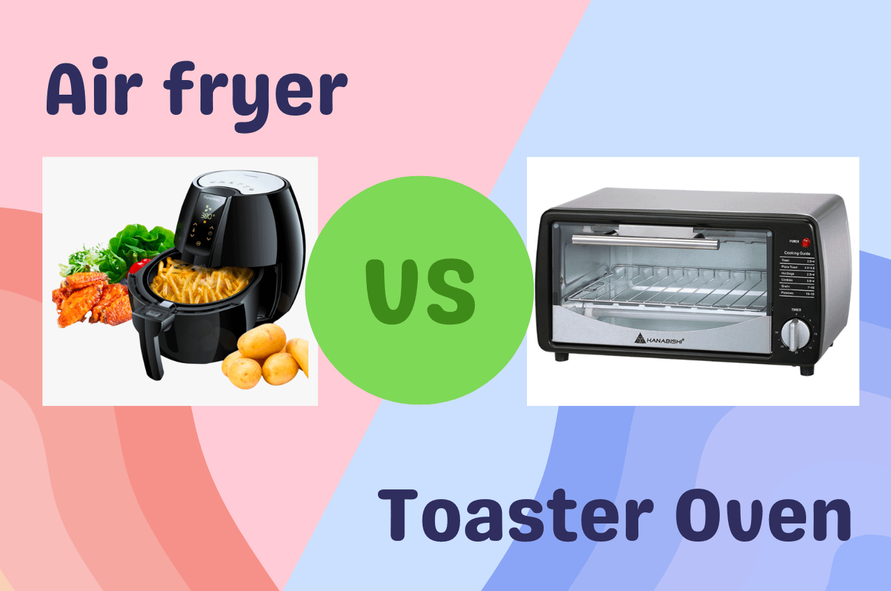 Air Fryer Vs Toaster Oven