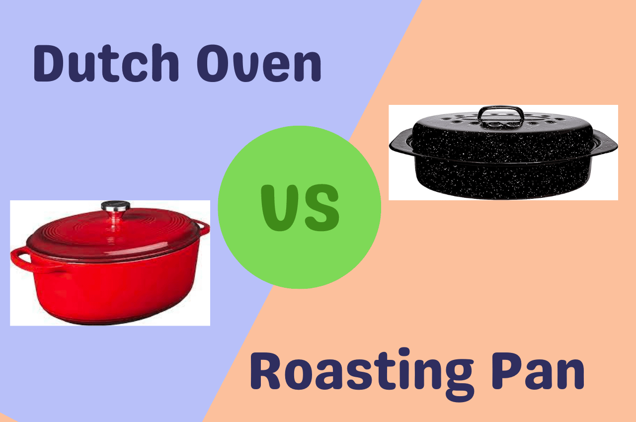 Dutch Oven vs Roasting Pan